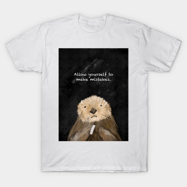 Otter art, it’s ok to make mistakes, spirt animal T-Shirt by Treasuredreams